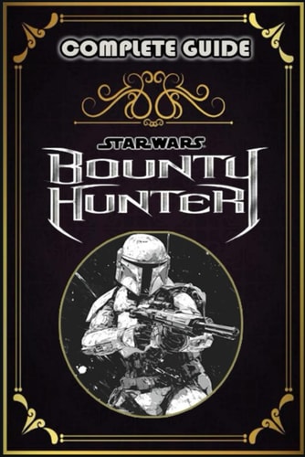 Star Wars Bounty Hunter Complete Guide and Walkthrough: Tips, Tricks, Strategies and More