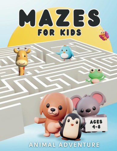 Mazes For Kids Ages 4-8 - Animal Adventure Amazing Children's Activity Book - 80+ Fun Maze Puzzles with Cute Animal Pictures to Colour In