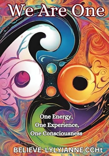 We Are One One Energy, One Experience, One Consciousness