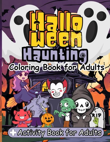 Halloween Haunting A Beautifully Coloring Book for Adults: Dive Into the World of Skulls, Witches, Zombies And Ghost with this Adult Activity Coloring Book