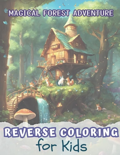 Reverse Coloring Book for Kids Magical Forest Adventure - Unlock Creativity & Imagination: A Drawing Odyssey Through Enchanted Forests and Animals