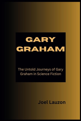 Gary Graham The Untold Journeys of Gary Graham in Science Fiction