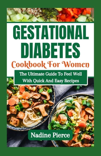 Gestational Diabetes Cookbook For Women The Ultimate Guide To Feel Well With Quick And Easy Recipes