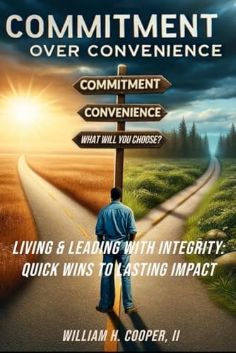 Commitment Over Convenience Living and Leading With Integrity: Quick Wins To Lasting Impact
