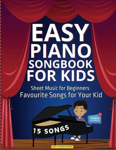 Easy Piano Songbook for Kids Sheet Music for Beginners Favourite Songs for Your Kid 15 Songs Video Tutorials Included Simple Tunes Kids Students Teachers Nursery Rhymes Children Music Grand Piano Keyboard Perfect for Beginner Pianists