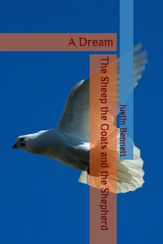 The Sheep, the Goats and the Shepherd A Dream