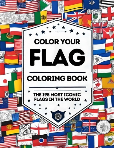 Color Your Flag - Coloring Book The 195 Most Iconic Flags of the World - Educational Coloring Book for Children and Adults