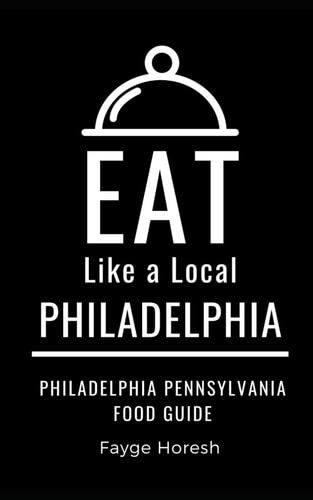 Eat Like a Local- Philadelphia Philadelphia Pennsylvania Food Guide