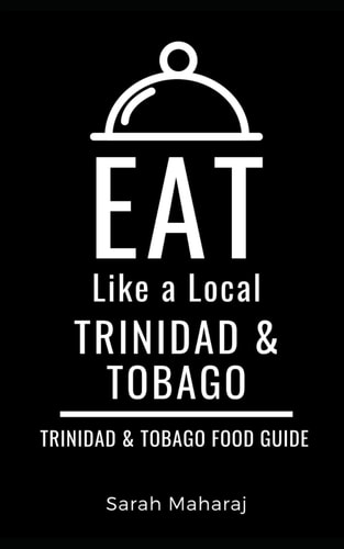 Eat Like a Local- Trinidad & Tobago Trinidad & Tobago Food Guide