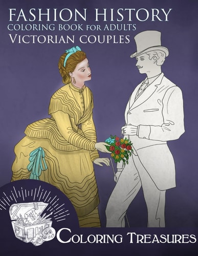 Fashion History Coloring Book for Adults, Victorian Couples A Collection of Couples Illustrations from Victorian Periods
