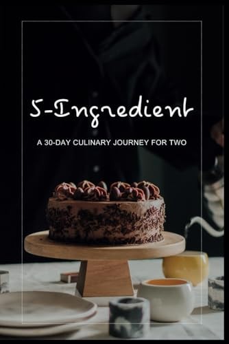 5-Ingredient Delights A 30-Day Culinary Journey for Two