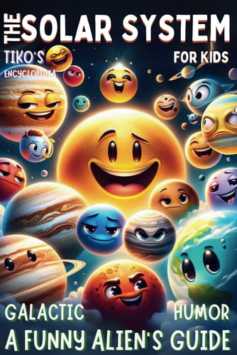 FUNNY ALIEN'S GUIDE - THE SOLAR SYSTEM FOR KIDS GALACTIC HUMOR Cosmic Tales with Tiko