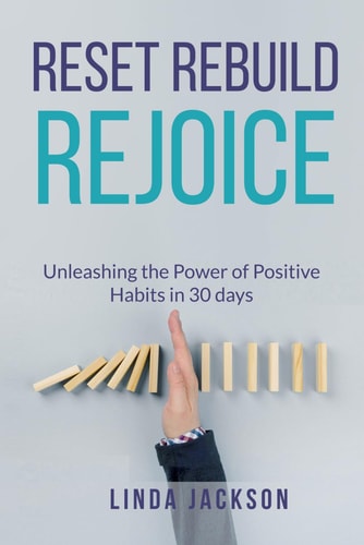 Reset, Rebuild, Rejoice Unleashing the Power of Positive Habits in 30 Days