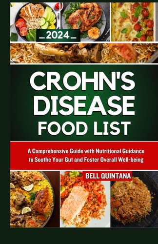 Crohn's Disease Food List A Comprehensive Guide with Nutritional Guidance to Soothe Your Gut and Foster Overall Well-being
