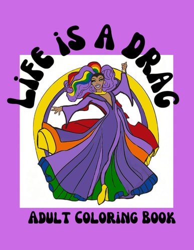 Life is a DRAG Adult Coloring Book 32 Coloring Pages of Drag Queens for Adults and Teens