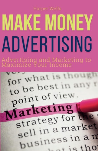 Make Money Advertising Advertising and Marketing to Maximize Your Passive Income