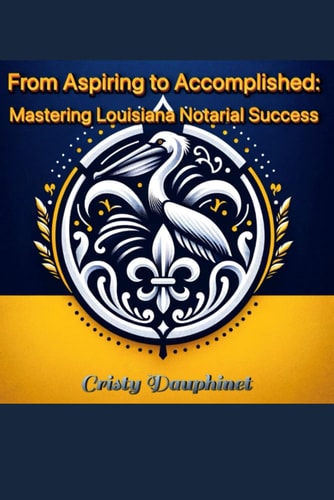 From Aspiring to Accomplished Mastering Louisiana Notarial Success