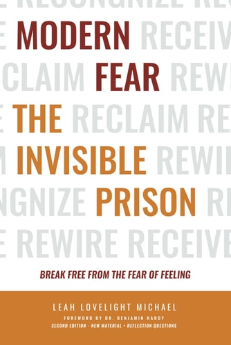 Modern Fear The Invisible Prison - Second Edition Break Free from the Fear of Feeling