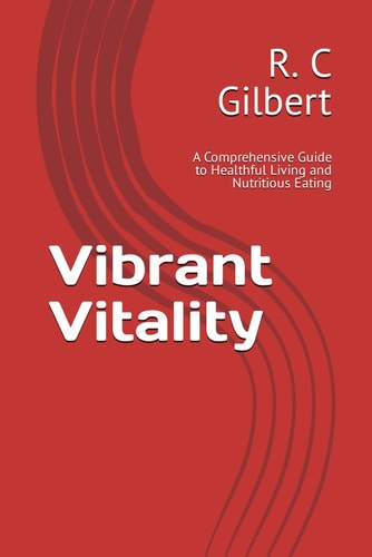 VIBRANT VITALITY A Comprehensive Guide to Healthful Living and Nutritious Eating