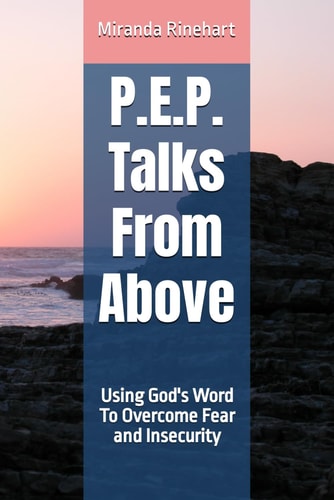 P.E.P. Talks From Above Using God's Word To Overcome Fear and Insecurity