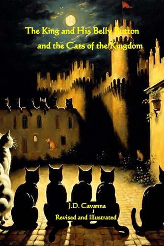 The King and His Belly Button and the Cats of the Kingdom Revised and Illustrated