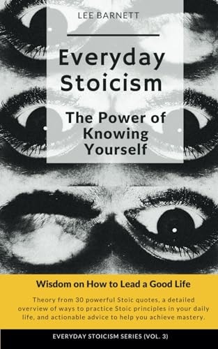 Everyday Stoicism The Power of Knowing Yourself Wisdom on How to Lead a Good Life