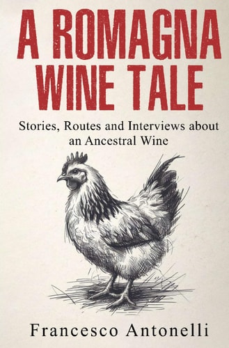A Romagna Wine Tale Stories, Routes and Interviews about an Ancestral Wine