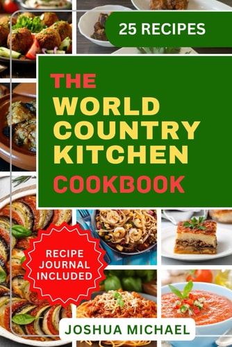 The World Country Kitchen Cookbook Simple, Easy, Healthy Recipes with 7 Ingredients Or Fewer