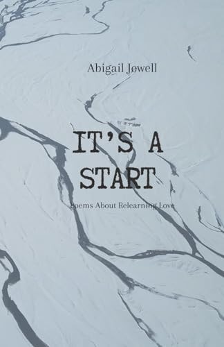 It's A Start Poems about Relearning Love