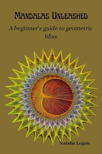Mandalas Unleashed A Beginner's Guide to Geometric Bliss