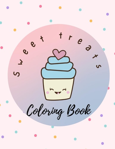 Sweet Treats Coloring Book Color the Sweetness: A Delicious Journey Through Popsicles, Cotton Candy, and Cookies