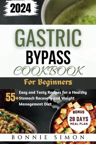 Gastric Bypass Cookbook for Beginners 55+ Easy and Tasty Recipes for a Healthy Stomach Recovery and Weight Management Diet 28 Days Meal Plan