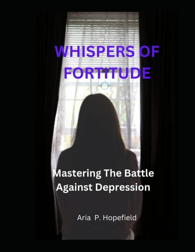 Whispers Of Fortitude Mastering The Battle Against Depression