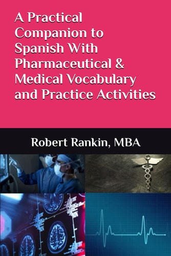 A Practical Companion to Spanish With Pharmaceutical & Medical Vocabulary and Practice Activities
