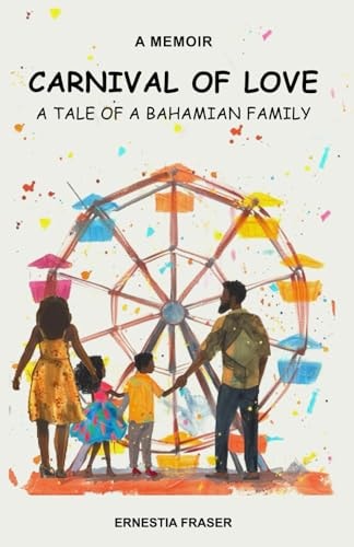 Carnival of Love A Tale of a Bahamian Family