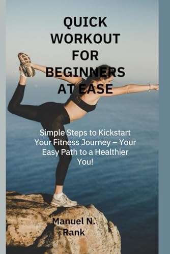 Quick Workout for Beginners at Ease Simple Steps to Kickstart Your Fitness Journey - Your Easy Path to a Healthier You!