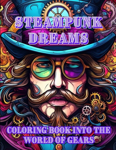 Steampunk Dreams A Steampunk Odessey of Colouring Into the World of Gears and Fantasy for Adults