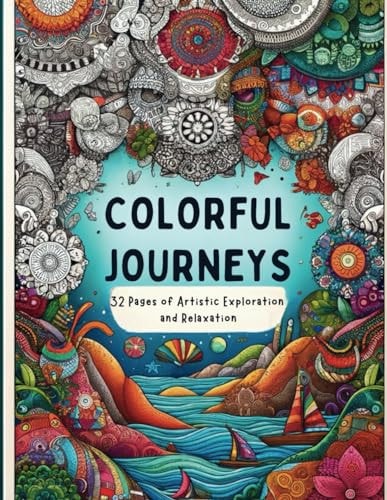Colorful Journeys 32 Pages of Artistic Exploration and Relaxation: Unlock Your Creativity: A Therapeutic Coloring Adventure for Adults and Teens