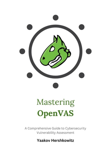 Mastering OpenVAS A Comprehensive Guide to Cybersecurity Vulnerability Assessment
