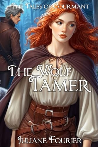 The Wolf Tamer A Retelling of The Wolf and the Fox (The Tales of Courmant)