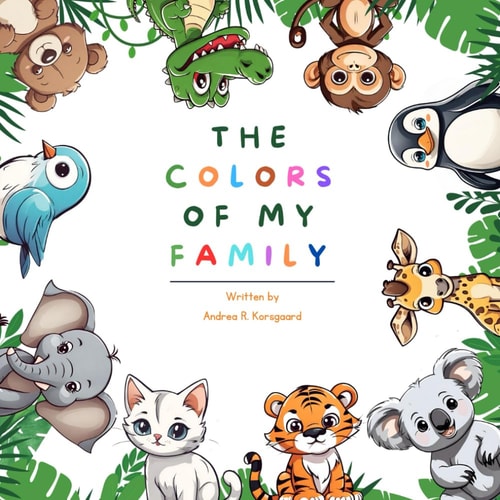 The Colors Of My Family Discover the Rainbow Harmony, A Whimsical Journey Through Animal Kingdom Hues for Young Hearts.