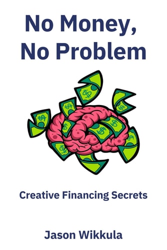 No Money, No Problem Creative Financing Secrets