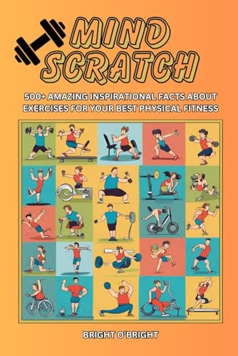 Mind Scratch Fitness 500+ Amazing Inspirational Facts About Exercises For Your Best Physical Fitness