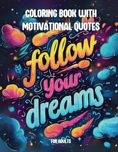 Coloring Book with Motivational Quotes For Adults Follow Your Dreams / Be a Warrior, Not a Worrier / Selfcare is Not Selfish 40 Motivational Quotes Motivation & Inspiration