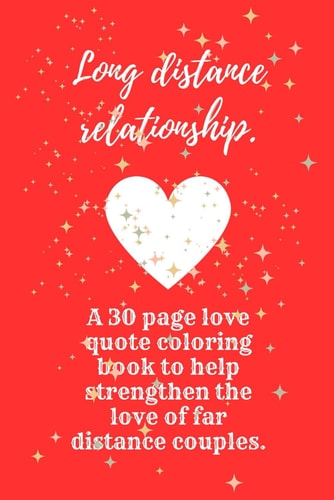 Long Distance Relationship A 30 Page Love Quote Coloring Book to Help Strengthen the Love of Far Distance Couples.