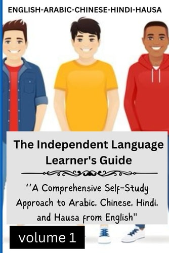 The Independent Language Learner's Guide ''A Comprehensive Self-Study Approach to Arabic, Chinese, Hindi, and Hausa from English''
