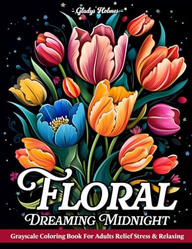 Dreaming Midnight Floral Beautiful Collection Of Grayscale Flower Coloring Books With Black Background For Adults Relief Stress And Relaxation