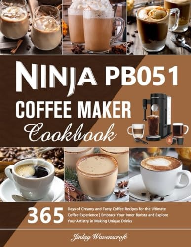 Ninja PB051 Coffee Maker Cookbook 365 Days of Creamy and Tasty Coffee Recipes for the Ultimate Coffee Experience Embrace Your Inner Barista and Explore Your Artistry in Making Unique Drinks