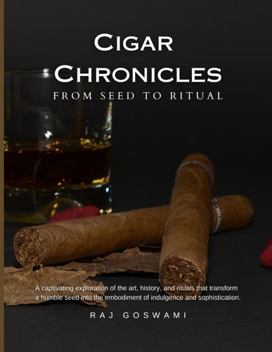 Cigar Chronicles From Seed to Ritual: A Journey Through the Art and Tradition of Cigar Making