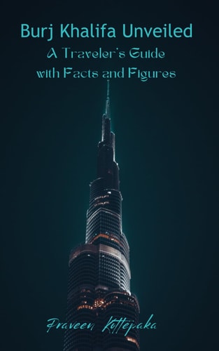 Burj Khalifa Unveiled A Traveler's Guide with Facts and Figures